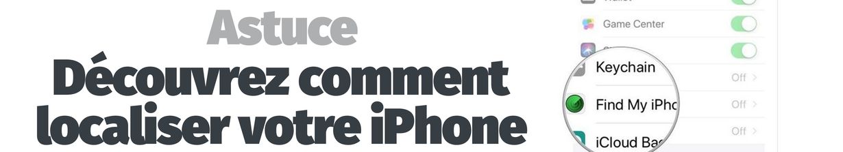 Astuces - Perte ou vol ? Découvrez comment localiser votre iPhone !