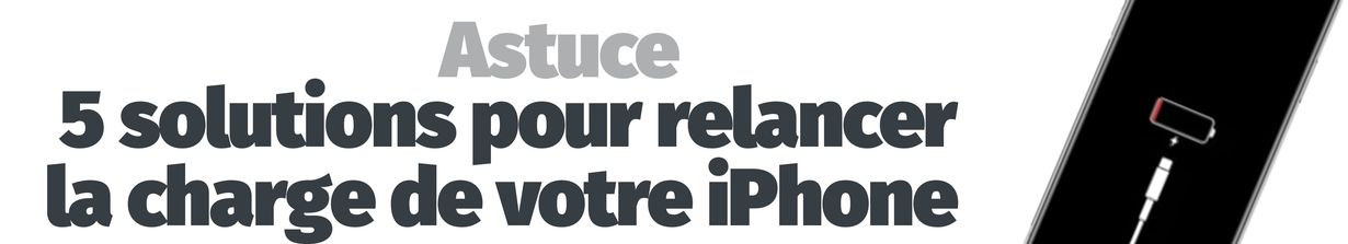 Astuces - Nos 5 solutions pour relancer la charge d'un iPhone