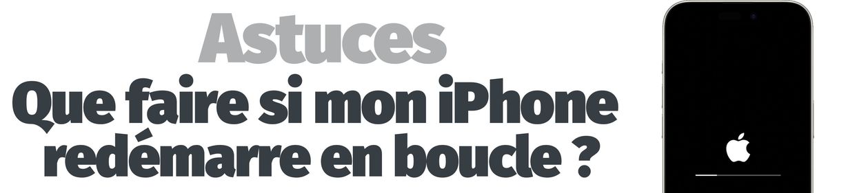 Astuces - iPhone qui redémarre en boucle ? Découvrez nos astuces !