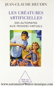 Livre sur les automates : livre "Les créatures artificielles, des automates aux mondes virtuels" de Jean-Claude Heudin - Référence du livre sur les automates n° L-10